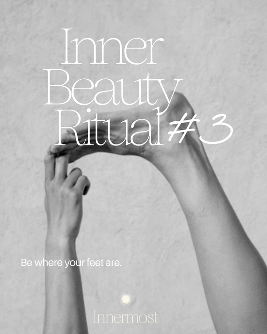 Inner Beauty Ritual #3: Be where your feet are.